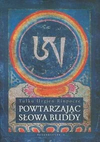Wydawnictwo A Tulku Urgien Rinpocze Powtarzając słowa Buddy - Religia i religioznawstwo Wydawnictwo A Tulku Urgien Rinpocze Powtarzając słowa Buddy - Religia i religioznawstwo - miniaturka - grafika 1