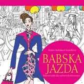 Poradniki hobbystyczne - Babska jazda Kolorowanki dla stylowych dziewczyn - Kolcakova Szakallova Noemi - miniaturka - grafika 1