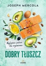 Dobry tłuszcz. Najlepsze paliwo dla organizmu - Zdrowie - poradniki - miniaturka - grafika 2