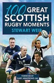 Książki o sporcie obcojęzyczne - Stewart Weir 100 Great Scottish Rugby Moments - miniaturka - grafika 1