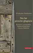 Wywiady, wspomnienia - Universitas Sto lat przeciw głupocie - Markiewicz Władysław - miniaturka - grafika 1