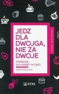 PZWL Jedz dla dwojga nie za dwoje Poradnik dla kobiet w ciąży - Książki kucharskie - miniaturka - grafika 2