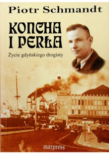 MARPRESS Koncha i perła. Życie gdyńskiego drogisty Piotr Schmandt - Biografie i autobiografie - miniaturka - grafika 2