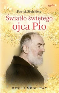 Światło świętego ojca Pio - Religia i religioznawstwo Światło świętego ojca Pio - Religia i religioznawstwo - miniaturka - grafika 2