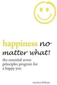 Poradniki obcojęzyczne - Balboa Press HAPPINESS NO MATTER WHAT! The Essential Seven Principles Program for a Happy You - Monica Belizan - miniaturka - grafika 1