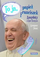 Biografie i autobiografie - Fronda Grzegorz Polak To ja, papież Franciszek. Anegdoty o Ojcu Świętym - miniaturka - grafika 1