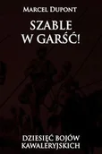 Historia świata - Napoleon V Szable w garść!: dziesięć bojów kawaleryjskich - Marcel Dupont - miniaturka - grafika 1
