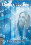 Religia i religioznawstwo - Zygmunt Kwiatkowski Modić się życiem - miniaturka - grafika 1