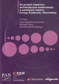 Podręczniki dla szkół wyższych - Na gruzach Imperium demokratyczna modernizacja w państwach regionu Europy Środkowej i Wschodniej - Adam Marszałek - miniaturka - grafika 1