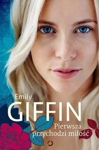 Otwarte Pierwsza przychodzi miłość Emily Giffin 9788375152876 - Powieści - miniaturka - grafika 2