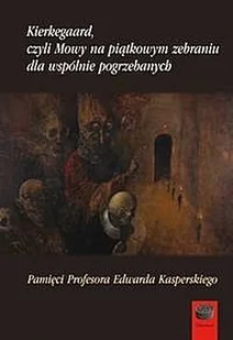 Kierkegaard czyli Mowy na piątkowym zebraniu wspólnie pogrzebanych - Opowiadania - miniaturka - grafika 2