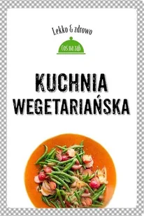 Buchmann GW Foksal Kuchnia wegetariańska, Lekko i zdrowo - MARTA DOBROWOLSKA-KIERYŁ, Justyna Mrowiec - Książki kucharskie - miniaturka - grafika 2