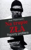 Felietony i reportaże - Świat Książki Axel Petermann Na tropie zła. Raporty profilera - miniaturka - grafika 1