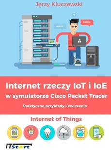 Kluczewski Jerzy Internet rzeczy IoT i IoE w symulatorze Cisco Packet Tracer - dostępny od ręki, natychmiastowa wysyłka - Sieci i serwery - miniaturka - grafika 2