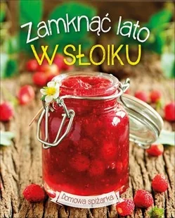 Zamknąć lato w słoiku - Wydawnictwo Olesiejuk - Książki kucharskie - miniaturka - grafika 2