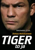 Biografie i autobiografie - Tiger to ja Dariusz Michalczewski - miniaturka - grafika 1