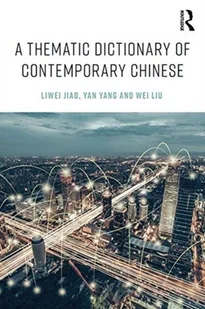 Yan Yang; Wei Liu; Liwei Jiao A Thematic Dictionary of Contemporary Chinese - Obcojęzyczne książki naukowe Yan Yang; Wei Liu; Liwei Jiao A Thematic Dictionary of Contemporary Chinese - Obcojęzyczne książki naukowe - miniaturka - grafika 1
