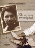 Felietony i reportaże - MARPRESS Zło sercem zwyciężaj Kazimierz Masalski - miniaturka - grafika 1