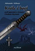 Powieści historyczne i biograficzne - Króle i bogi czyli opowieść o Arturze i królach Brytanii - Killman Aleksander - miniaturka - grafika 1