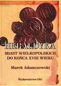 Historia świata - Heraldyka miast wielkopolskich do końca wieku XVIII wieku Marek Adamczewski - miniaturka - grafika 1