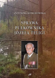Sprawa pułkownika Józefa Teligi Antonina Komorowska - Historia świata - miniaturka - grafika 4
