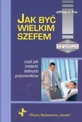 Zarządzanie - Vocatio Oficyna Wydawnicza Jak być wielkim szefem. Czyli jak znaleźć dobrych pracowników - Fox Jeffrey J. - miniaturka - grafika 1