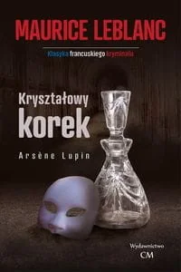 CM Jakub Jagiełło Arsene Lupin - Kryształowy korek Maurice Leblanc - Kryminały - miniaturka - grafika 3