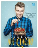 Książki kucharskie - Burda książki Ale ciacho. Całkiem nowe owocowe szałowe czekoladowe bakaliowe love - Damian Kordas - miniaturka - grafika 1