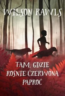 Nowa Baśń Tam, gdzie rośnie czerwona paproć Wilson Rawls - Literatura popularno naukowa dla młodzieży - miniaturka - grafika 2