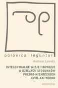 Historia Polski - Universitas Lawaty Andreas Intelektualne wizje i rewizje w dziejach stosunków polsko-niemieckich XVIII-XXI wieku - miniaturka - grafika 1