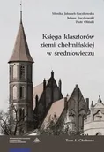 Historia świata - Księga klasztorów ziemi chełmińskiej w średniowieczu Tom 1 Chełmno Jakubek-Raczkowska Monika Raczkowski Juliusz Oliński Piotr - miniaturka - grafika 1