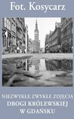 Przewodniki - Fot. Kosycarz. Niezwykłe zwykłe zdjęcia Drogi Królewskiej w Gdańsku - miniaturka - grafika 1