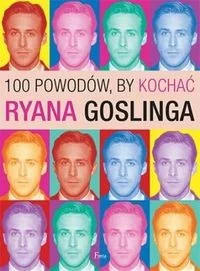 100 powodów, by kochać Ryana Goslinga - Biografie i autobiografie - miniaturka - grafika 2