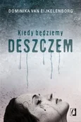 Thrillery - Wydawnictwo Kobiece Kiedy będziemy deszczem - Dominika Van Eijkelenborg - miniaturka - grafika 1