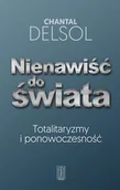 Polityka i politologia - Nienawiść do świata. Totalitaryzmy i ponowoczesność - Chantal Delsol - miniaturka - grafika 1