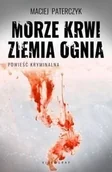 Powieści sensacyjne - Morze krwi ziemia ognia Maciej Paterczyk - miniaturka - grafika 1