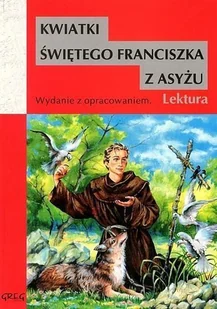 Greg praca zbiorowa Kwiatki św. Franciszka z Asyżu (wydanie z opracowaniem i streszczeniem) - Lektury szkoła podstawowa - miniaturka - grafika 2