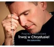 Aforyzmy i sentencje - Edycja Świętego Pawła Papież Franciszek Perełka 253. Trwaj w Chrystusie! Dla zakonnika - miniaturka - grafika 1