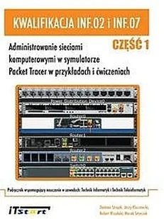 Kwalifikacja INF.02 i INF.07 Część 1. Administrowanie sieciami komputerowymi w symulatorze Packet Tracer w przykładach i ćwiczeniach - Podręczniki dla szkół zawodowych - miniaturka - grafika 2