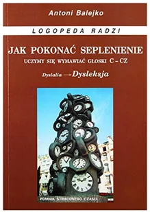 Logopedyczne Antoni Balejko Antoni Balejko Jak pokonać seplenienie. Uczymy sie wymawiać c-cz - Książki medyczne - miniaturka - grafika 2