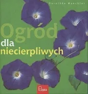 Dom i ogród - Elipsa Ogród dla niecierpliwych Dorothe Waechter 26052 - miniaturka - grafika 1