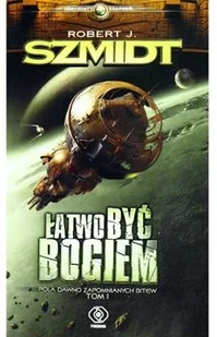 Rebis Horyzonty zdarzeń. Pola dawno zapomnianych bitew. Tom 1. Łatwo być Bogiem. - Robert J. Szmidt - Fantasy - miniaturka - grafika 2