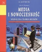 Psychologia - Astrum MEDIA I NOWOCZESNOŚĆ. SPOŁECZNA TEORIA MEDIÓW Thompson John B. 83-7249-085-6 - miniaturka - grafika 1