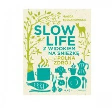 SLOW LIFE Z WIDOKIEM NA ŚNIEŻKĘ CZYLI POLNA ZDRÓJ Magdalena Trojanowska - Poradniki hobbystyczne - miniaturka - grafika 3