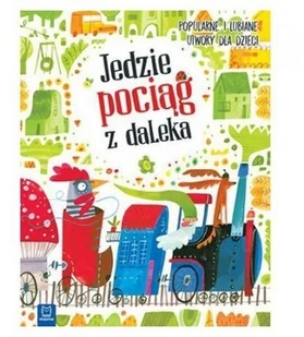 Jedzie poci$1078g z daleka. Popularne i lubiane utwory - Wierszyki, rymowanki, piosenki - miniaturka - grafika 2