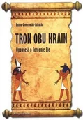 Powieści historyczne i biograficzne - Tron obu krain. Opowieść o faraonie Eje - Hanna Goworowska-Adamska - miniaturka - grafika 1