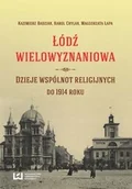 Historia świata - Wydawnictwo Uniwersytetu Łódzkiego Kazimierz Badziak, Karol Chylak, Małgorzata Łapa Łódź wielowyznaniowa - miniaturka - grafika 1
