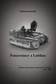 Militaria i wojskowość - Stara Szuflada Pancerniacy z Lublina. Wojska samochodowe i pancerne w Lublinie 1918-1939 Michał Kuchciak - miniaturka - grafika 1