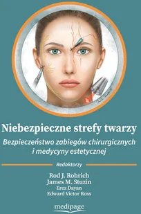 Niebezpieczne strefy twarzy. Bezpieczeństwo zabiegów chirurgicznych i medycyny estetycznej - Książki medyczne Niebezpieczne strefy twarzy. Bezpieczeństwo zabiegów chirurgicznych i medycyny estetycznej - Książki medyczne - miniaturka - grafika 1