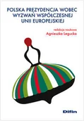Podręczniki dla szkół wyższych - Polska prezydencja wobec wyzwań współczesnej Unii Europejskiej - miniaturka - grafika 1